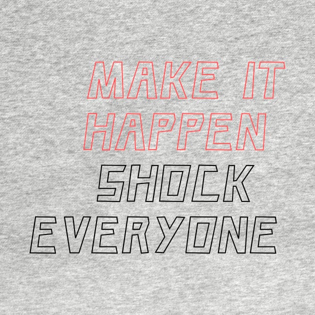 Make it happen shock everyone by BigtoFitmum27